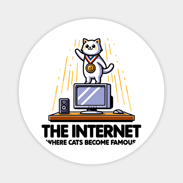 The Internet Where Cats Become Famous Magnet by Frank Ring